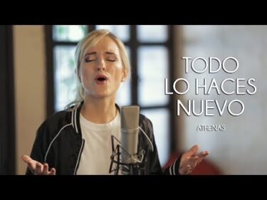 Athenas – Todo Lo Haces Nuevo – MÚSICA CATÓLICA