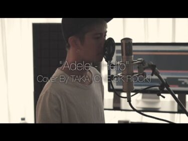Adele – Hello (Cover by Taka from ONE OK ROCK)