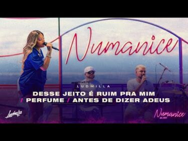 LUDMILLA – Desse Jeito é Ruim Pra Mim / Perfume / Antes de Dizer Adeus